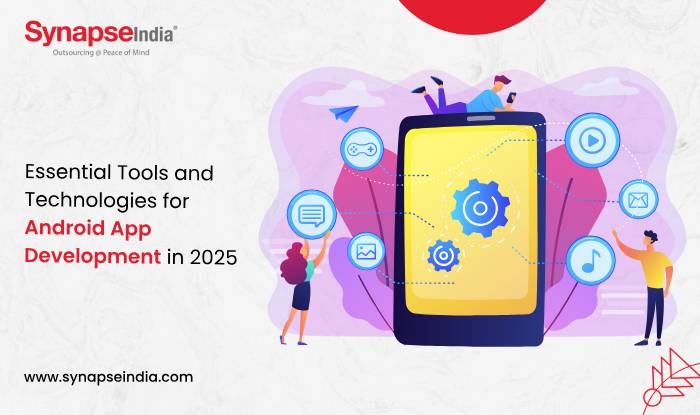 Essential Tools and Technologies for Android App Development in 2025 